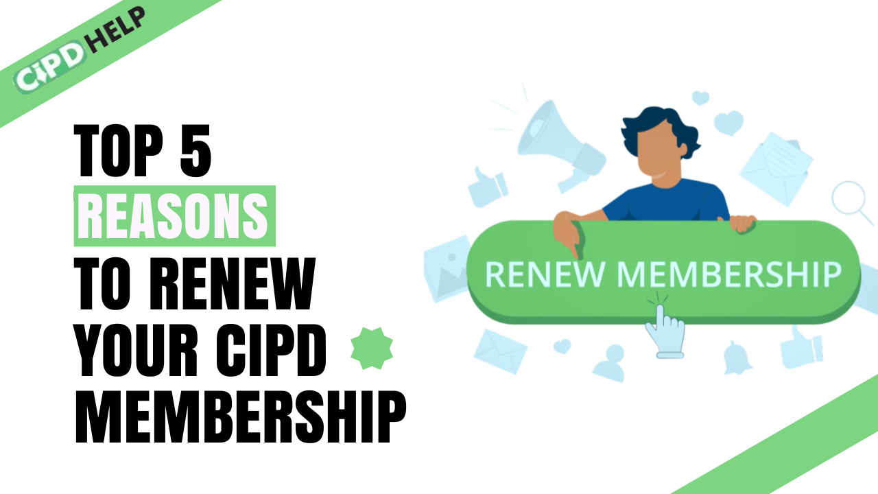 Top 5 Reasons To Renew Your CIPD Membership
